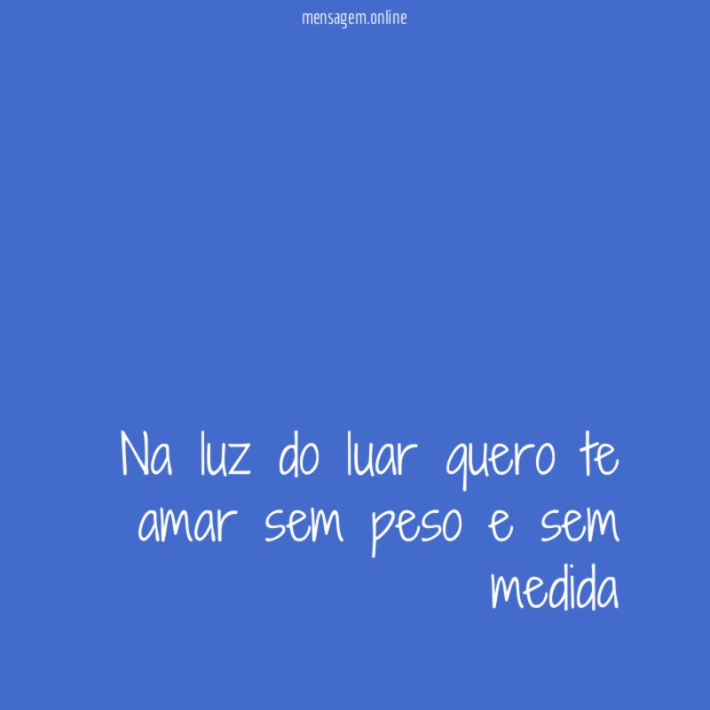 Na luz do luar quero te amar sem peso e sem medida