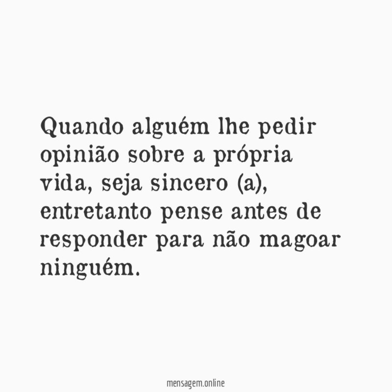 Quando alguém lhe pedir opinião sobre a própria vida