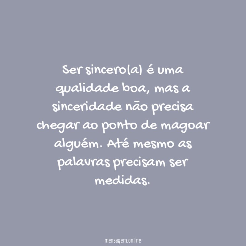 Ser sincero(a) é uma qualidade boa