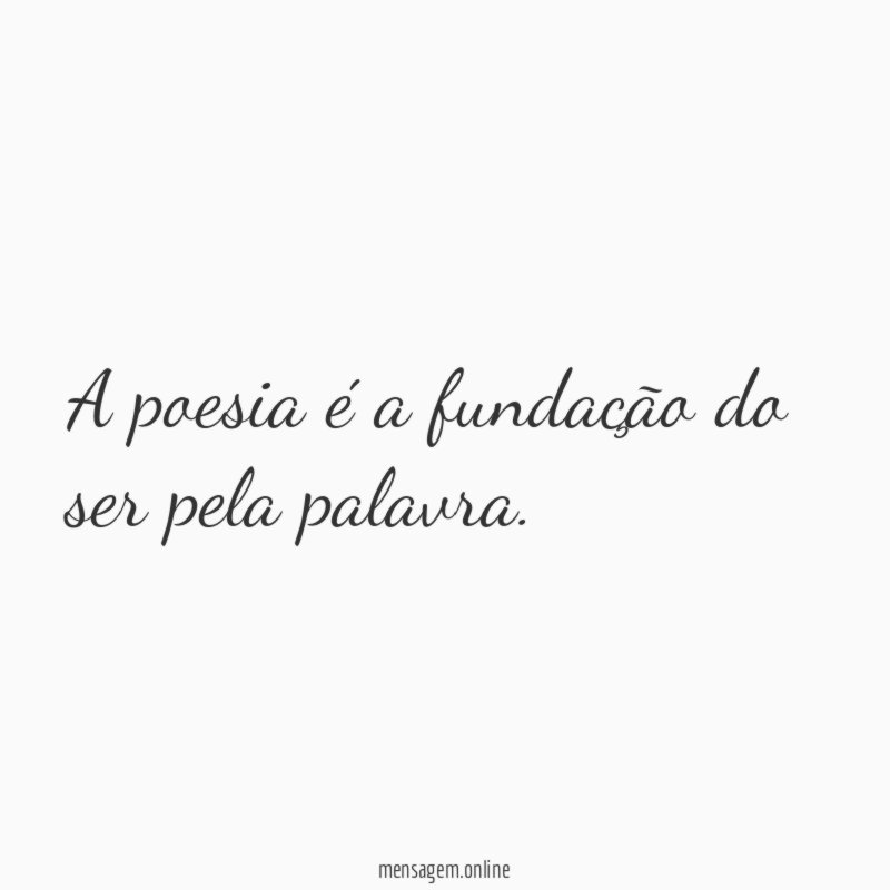 A poesia é a fundação do ser pela palavra