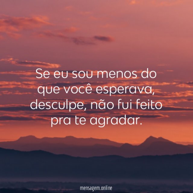 Se eu sou menos do que você esperava