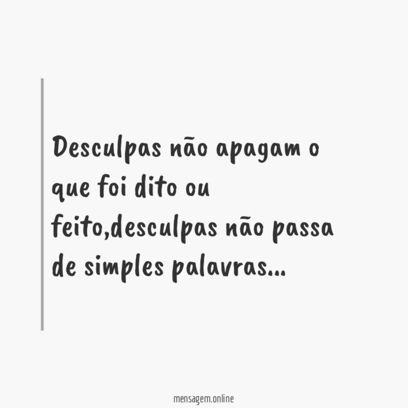 Desculpas não apagam o que foi dito ou feito