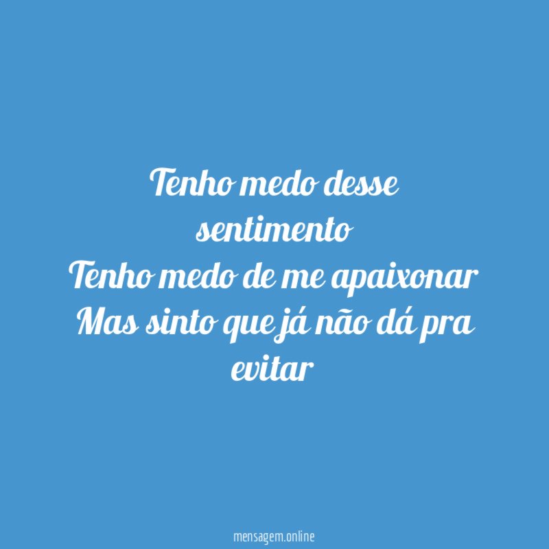 Tenho medo desse sentimento Tenho medo de me apaixonar Mas