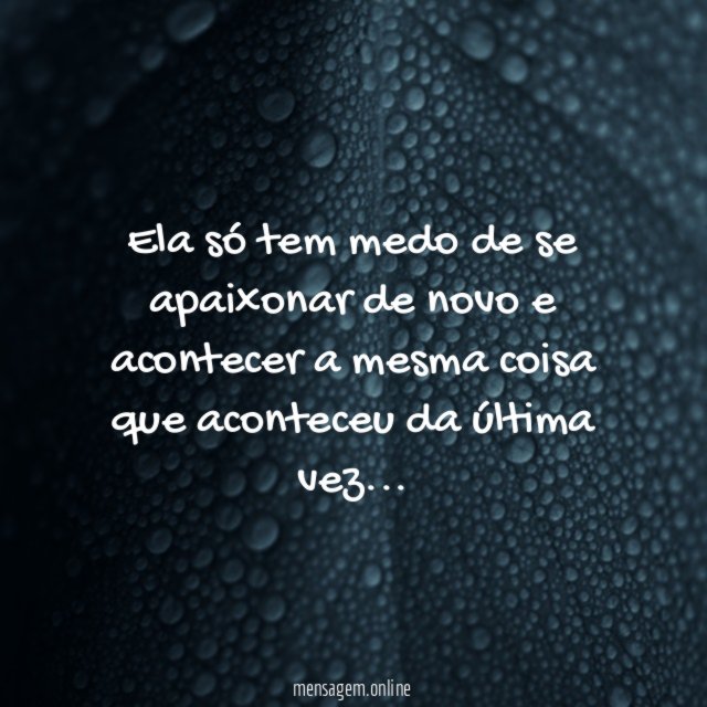 Ela só tem medo de se apaixonar de