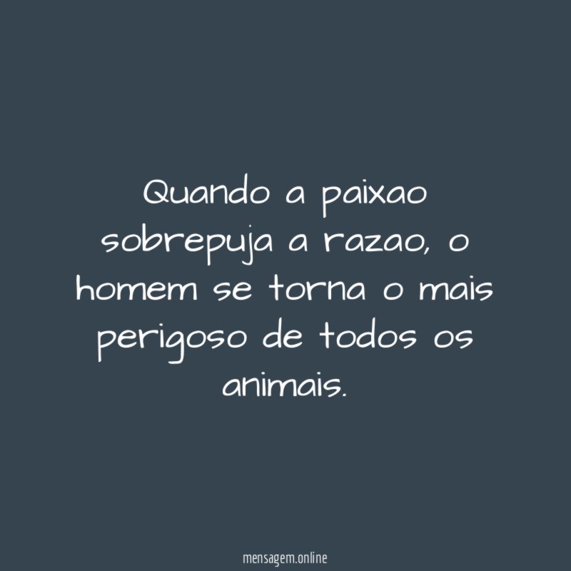 Quando a paixao sobrepuja a razao