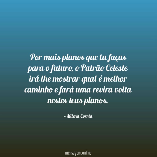 Por mais planos que tu faças para o futuro