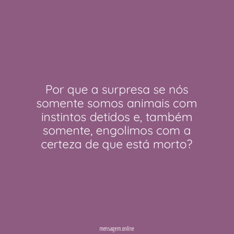Por que a surpresa se nós somente somos