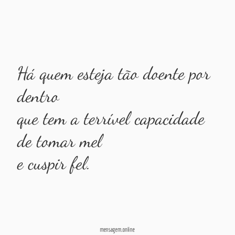 Há quem esteja tão doente por dentro que tem