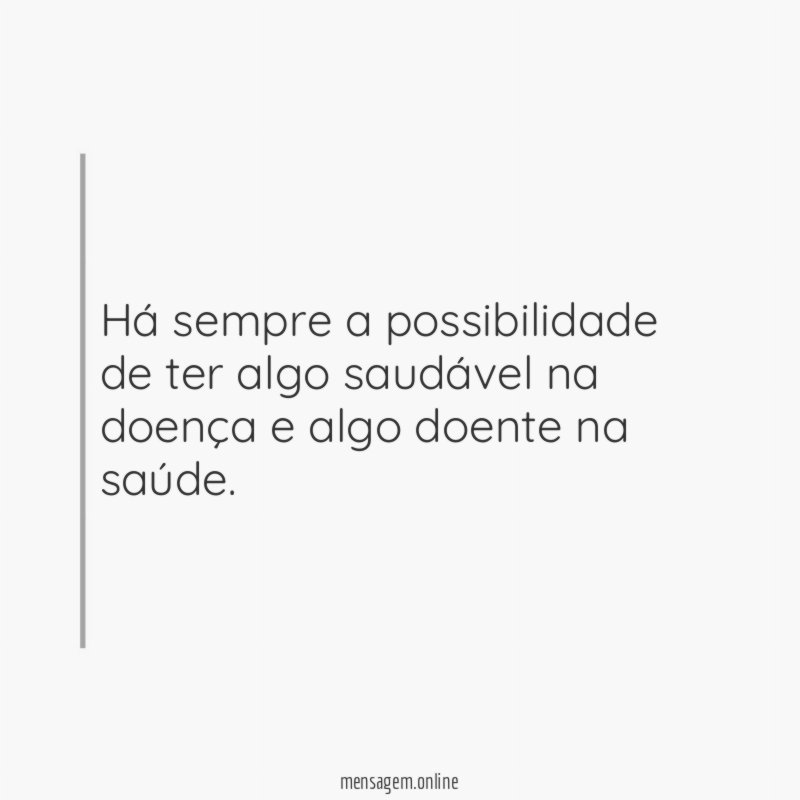 Há sempre a possibilidade de ter algo saudável