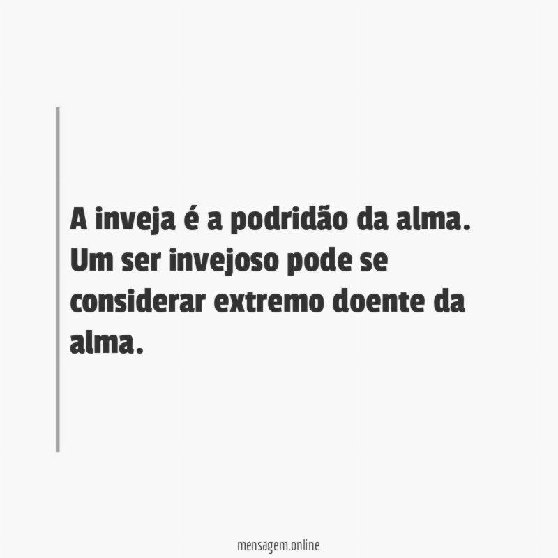 A inveja é a podridão da alma
