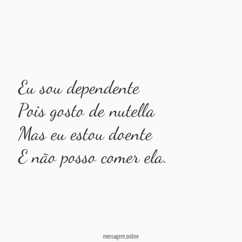 Eu sou dependente Pois gosto de nutella Mas eu estou