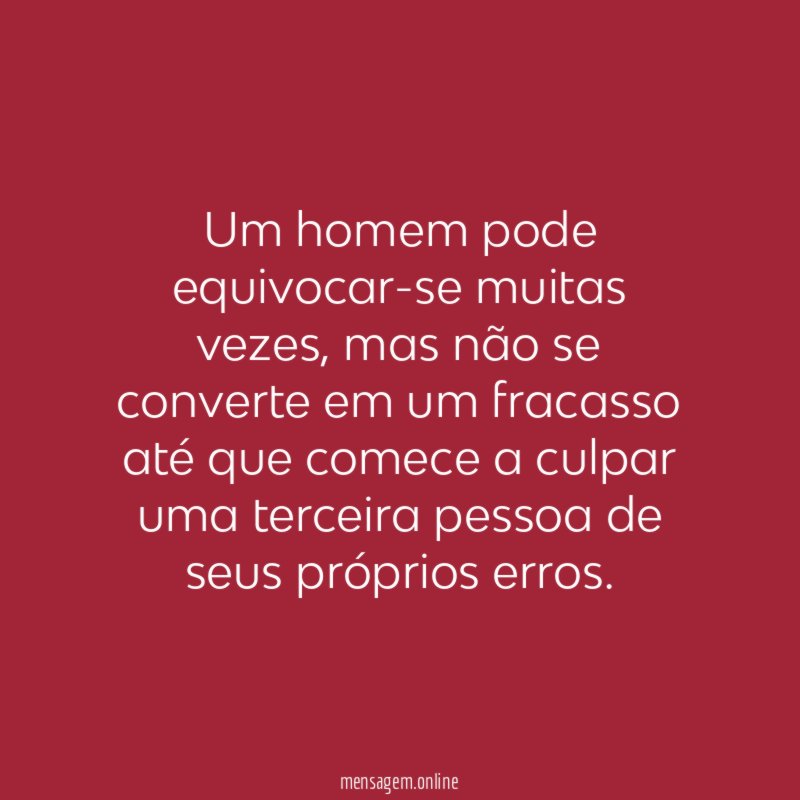 Um homem pode equivocar-se muitas vezes