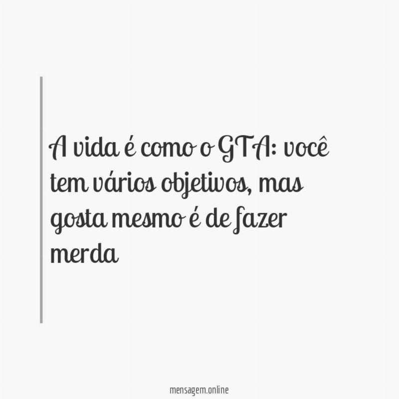 A vida é como o GTA