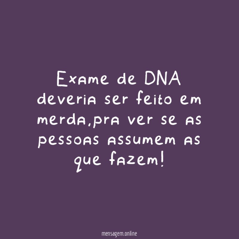 Exame de DNA deveria ser feito em merda