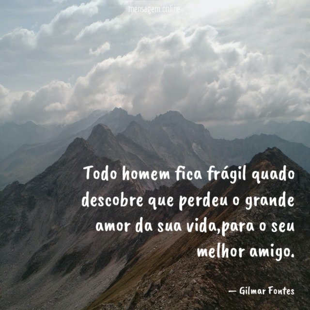 Todo homem fica frágil quado descobre que perdeu