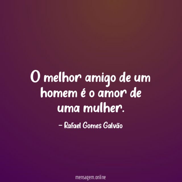 O melhor amigo de um homem é o amor de uma mulher
