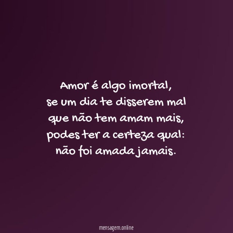 Amor é algo imortal