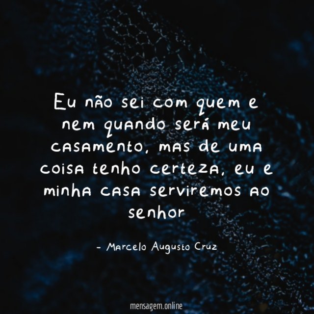 Eu não sei com quem e nem quando será meu casamento