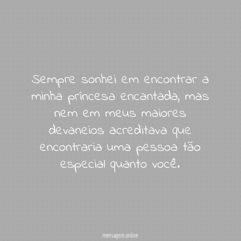 Sempre sonhei em encontrar a minha príncesa encantada