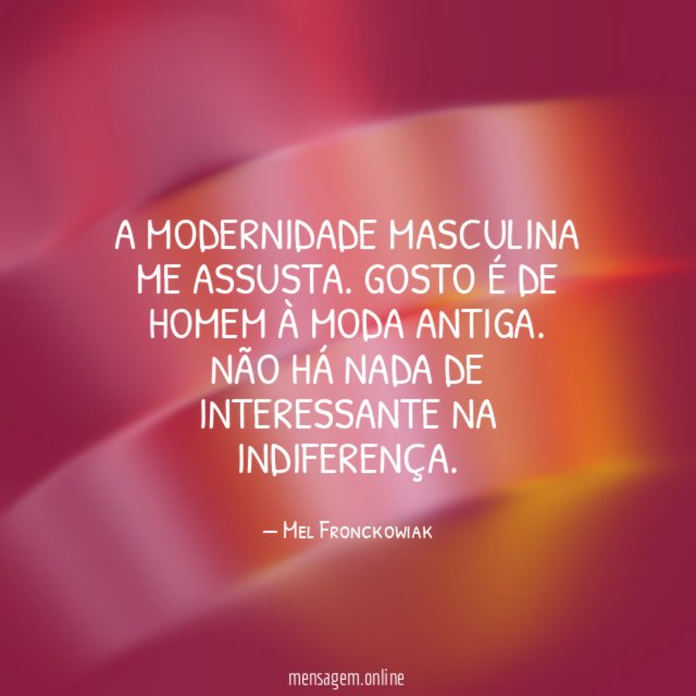 A modernidade masculina me assusta
