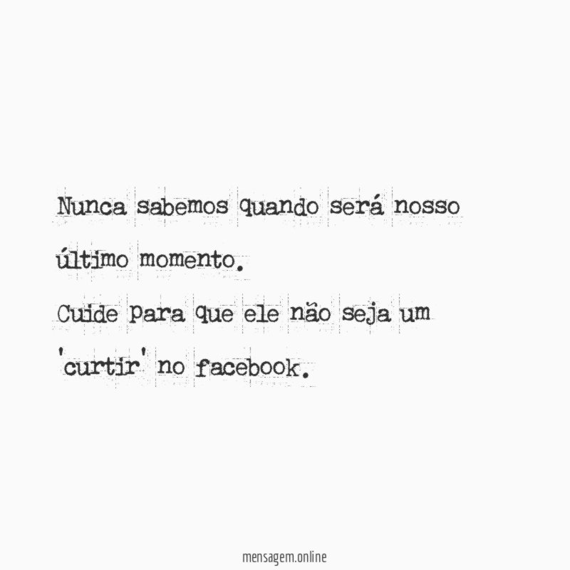 Nunca sabemos quando será nosso último momento