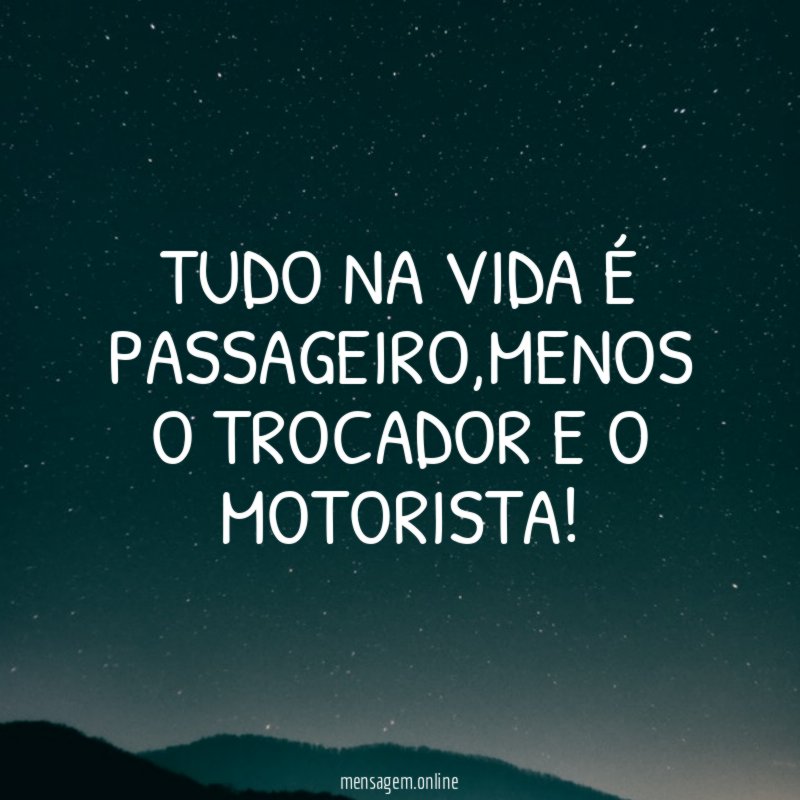TUDO NA VIDA É PASSAGEIRO