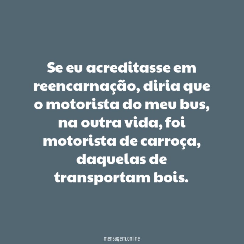 Se eu acreditasse em reencarnação