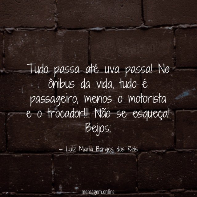 Tudo passa até uva passa