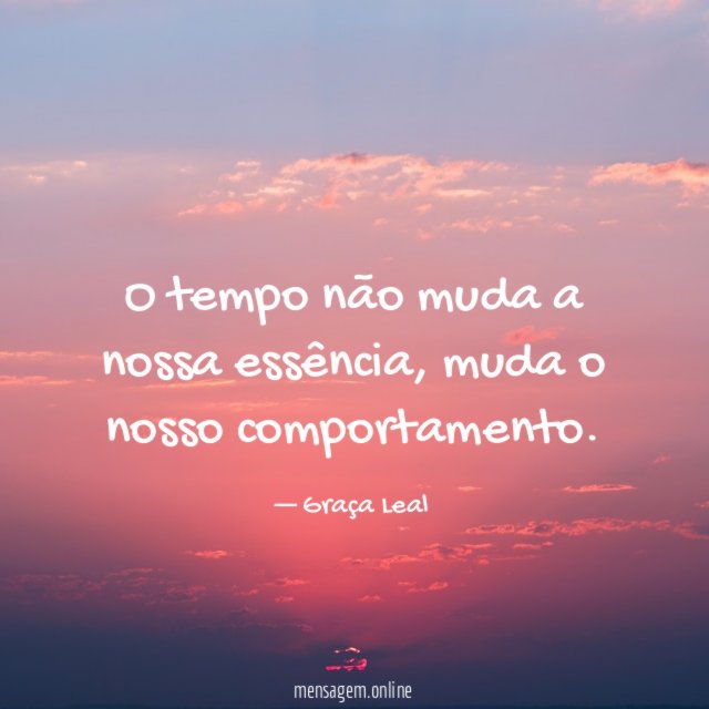 O tempo não muda a nossa essência