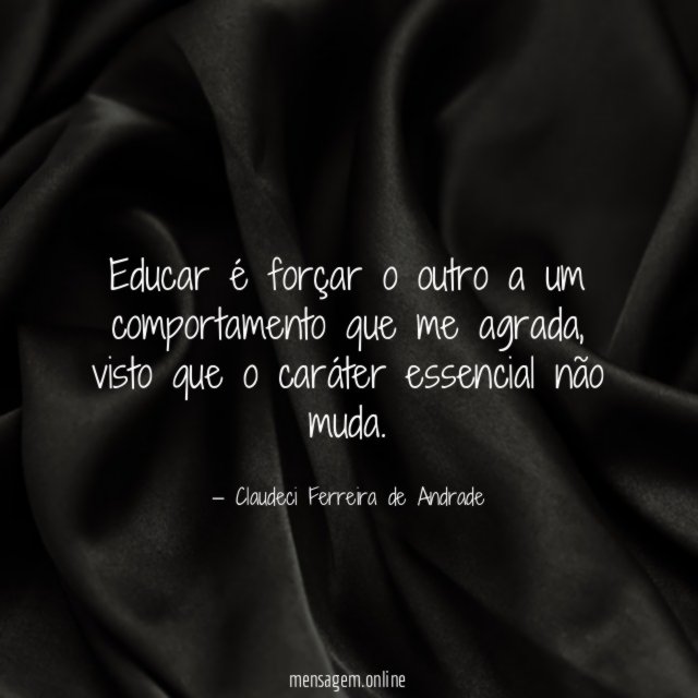 Educar é forçar o outro a um comportamento que me agrada