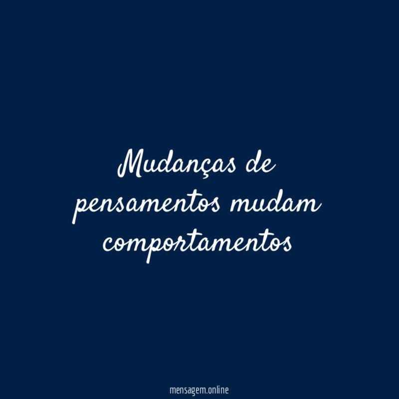 Mudanças de pensamentos mudam comportamentos