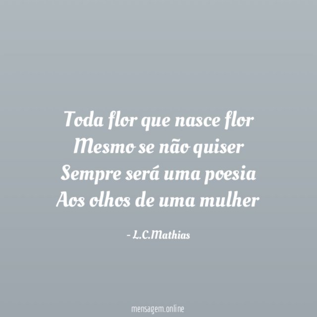 Toda flor que nasce flor Mesmo se não quiser Sempre
