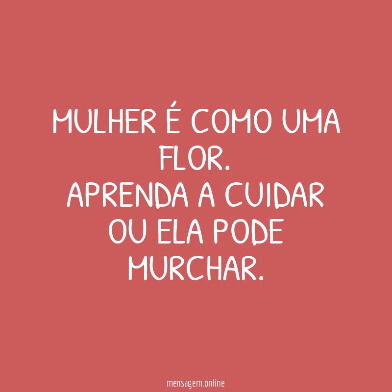 Mulher é como uma flor