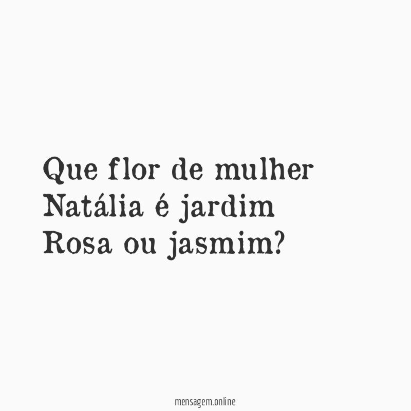 Que flor de mulher Natália é jardim Rosa ou jasmim