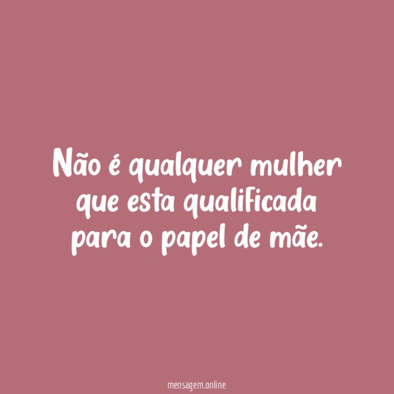 Não é qualquer mulher que esta qualificada para