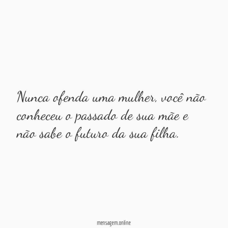 Nunca ofenda uma mulher