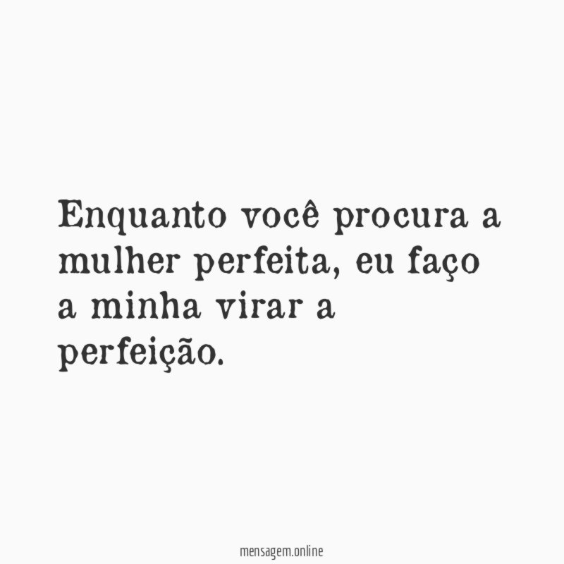 Enquanto você procura a mulher perfeita