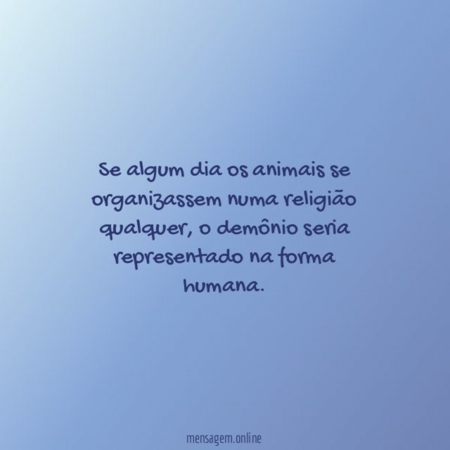 Se algum dia os animais se organizassem numa religião qualquer