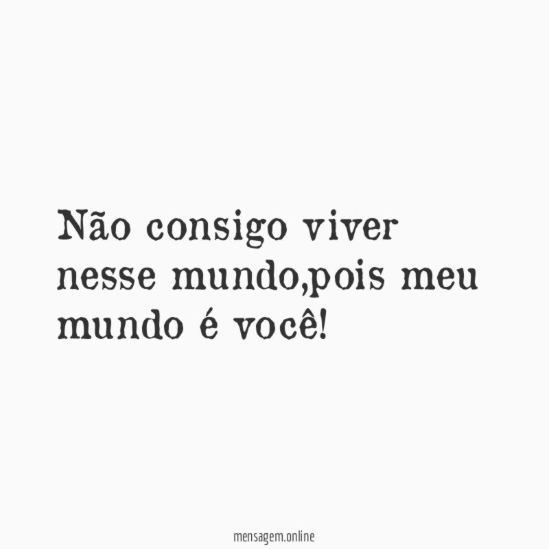 Não consigo viver nesse mundo