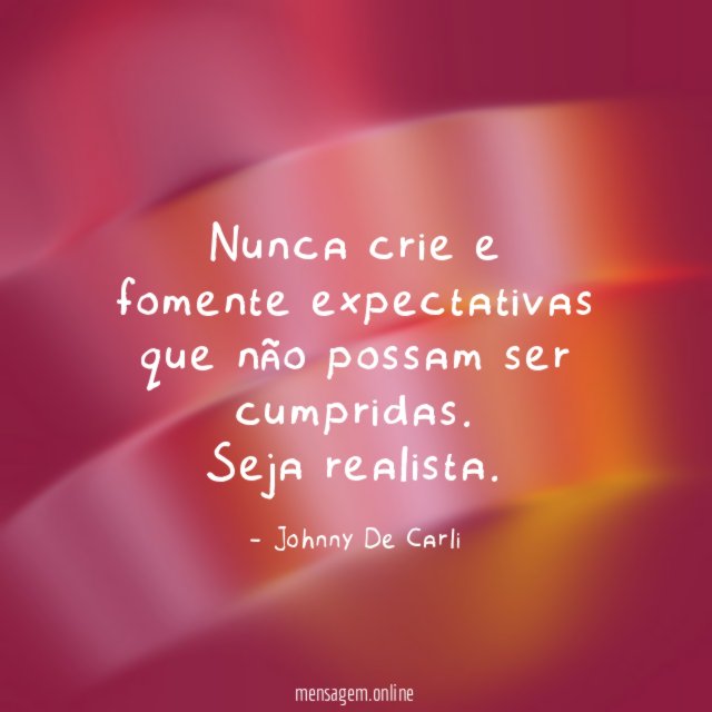 Nunca crie e fomente expectativas que não possam ser cumpridas