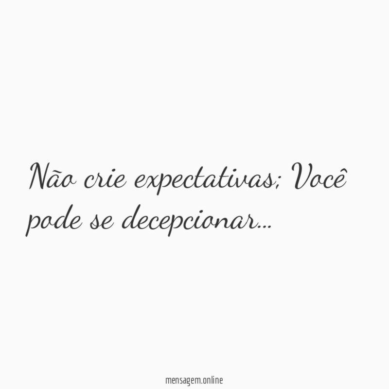 Não crie expectativas