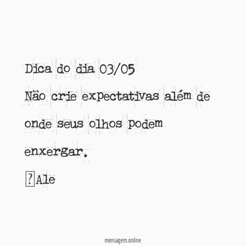 Dica do dia 03/05 Não crie expectativas além de