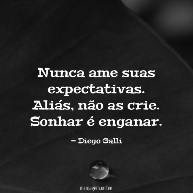 Nunca ame suas expectativas