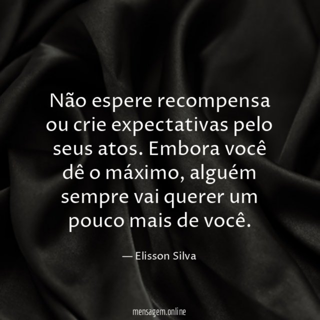 Não espere recompensa ou crie expectativas pelo seus atos