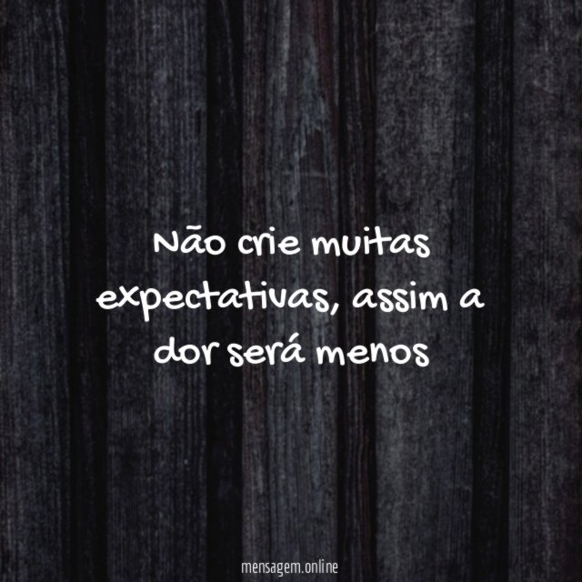 Não crie muitas expectativas
