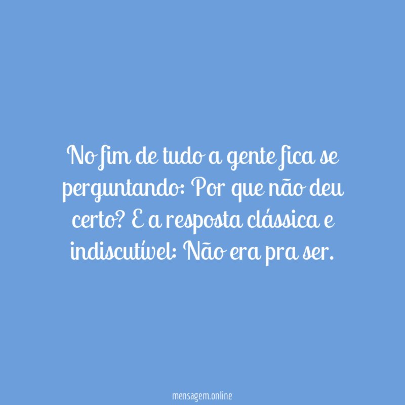 No fim de tudo a gente fica se perguntando