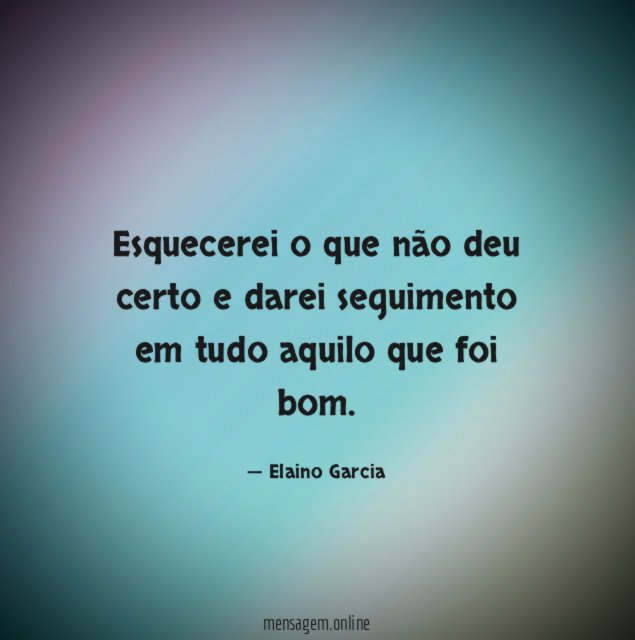 Esquecerei o que não deu certo e darei