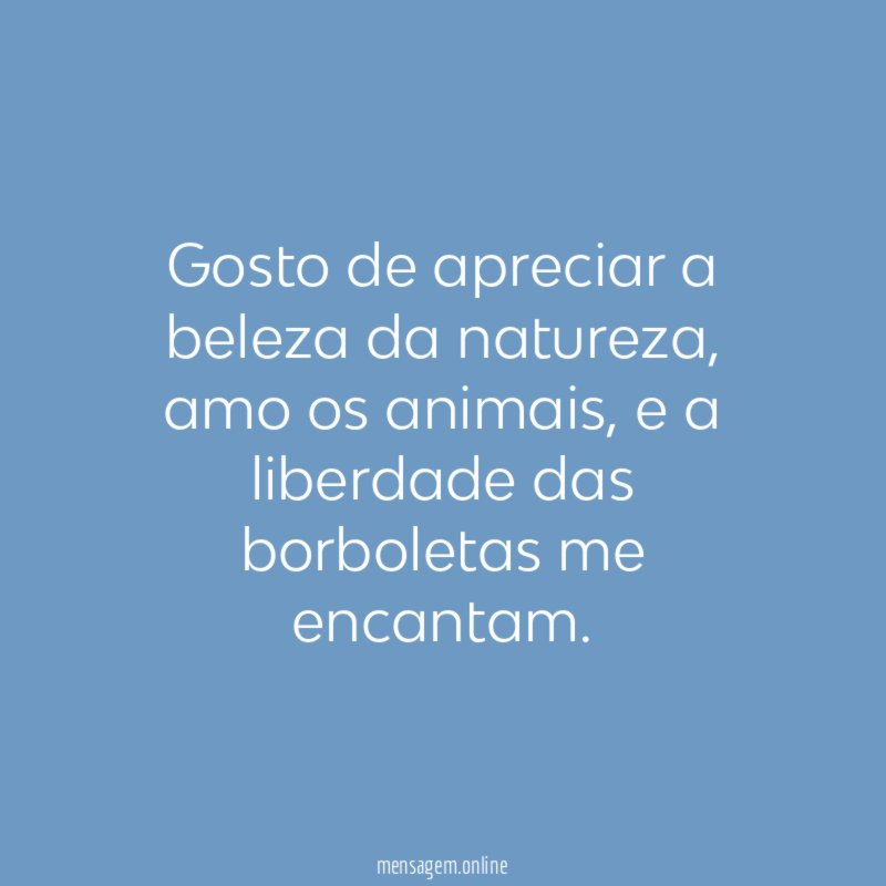 Gosto de apreciar a beleza da natureza