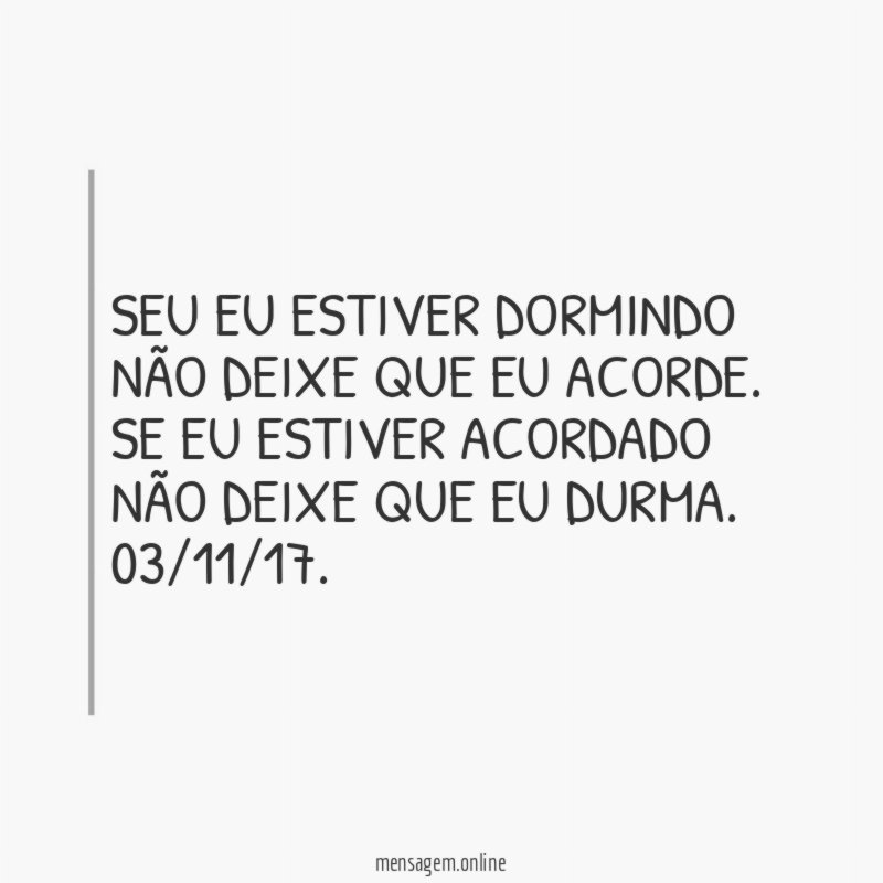 SEU EU ESTIVER DORMINDO NÃO DEIXE QUE EU ACORDE