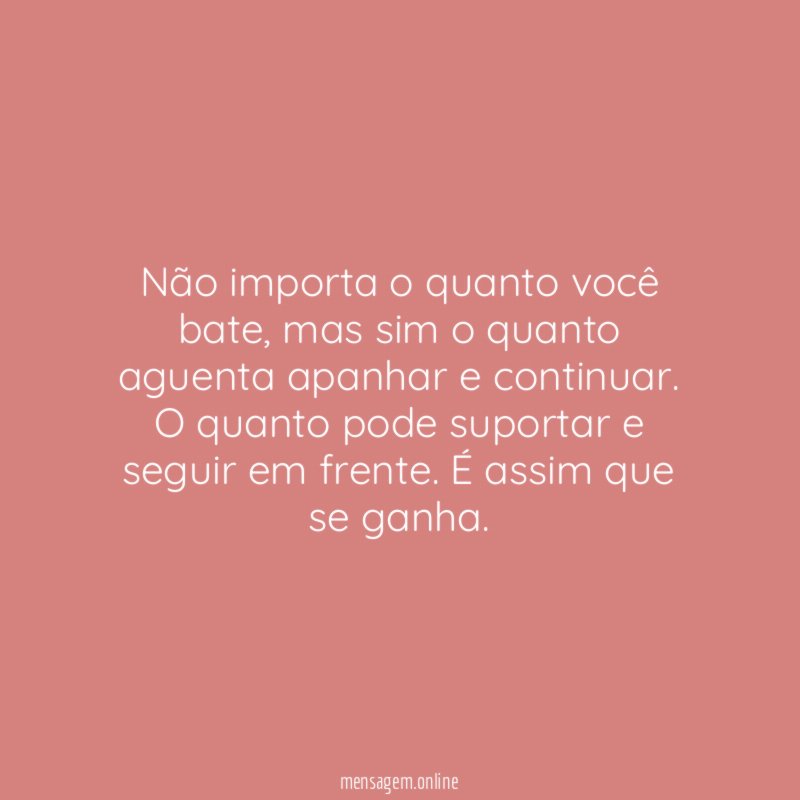 Não importa o quanto você bate